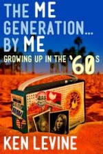 The Me Generation... By Me (Growing Up in the '60s) - Ken Levine