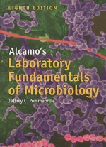 Alcamo's Laboratory Fundamentals of Microbiology - Jeffrey C. Pommerville