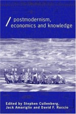 Post-Modernism, Economics and Knowledge (Economics as Social Theory) - Avid F. Ruccio, Jack Amariglio, Stephen E. Cullenberg, David F. Ruccio