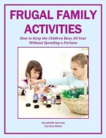 Frugal Family Activities: How to Keep the Children Busy All Year Without Spending a Fortune (More for Less Guides) - Carolyn Stone, Annabelle Stevens