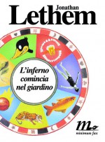 L'inferno comincia nel giardino - Jonathan Lethem, Martina Testa