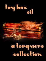 Toy Box: Oil - BA Tortuga, Kiernan Kelly, M. Rode, Zoe Nichols