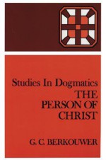 The Person of Christ - G.C. Berkouwer, John Vriend