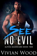 See No Evil: Bear Rebel (Alpha Guardians Book 2) - Vivian Wood