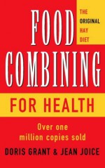 Food Combining for Health: The Bestseller That Has Changed Millions of Lives - Doris Grant, Jean Joice, John Mills