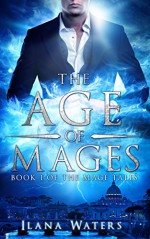 The Age of Mages: Book I of the Mage Tales - Ilana Waters