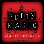 Petty Magic: Being the Memoirs and Confessions of Miss Evelyn Harbinger, Temptress and Troublemaker - Camille DeAngelis, Camille DeAngelis, Kelley Hazen