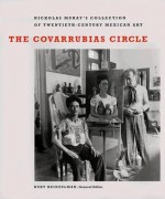 The Covarrubias Circle: Nickolas Muray's Collection of Twentieth-Century Mexican Art - Kurt Heinzelman, Peter Mears