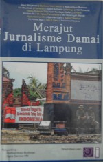 Merajut Jurnalisme Damai di Lampung - Budisantoso Budiman, Oyos Saroso HN, Agus Setyawan dkk.