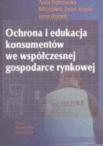 Ochrona i edukacja konsumentów we współczesnej gospodarce rynkowej - Anna Dąbrowska, Mirosława Janoś-Kresło, Irena Oz