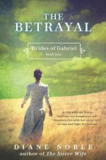 The Betrayal: Brides of Gabriel, Book Two - Diane Noble