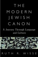 The Modern Jewish Canon: A Journey Through Language and Culture - Ruth R. Wisse