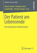 Der Patient Am Lebensende: Eine Qualitative Inhaltsanalyse - Martin Schnell, Christian Schulz, Harald Kolbe, Christine Dunger