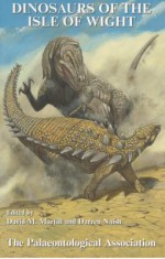 Dinosaurs Of The Isle Of Wight (Special Papers In Palaeontology) - David Martill