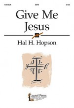 Give Me Jesus - Hal H. Hopson