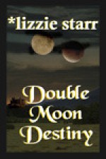 Double Moon Destiny - Lizzie Starr