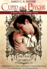 Cupid and Psyche ~ A New Play in Blank Verse: The Bad Quarto Limited Edition - Emily C.A. Snyder