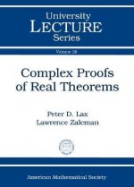 Complex Proofs of Real Theorems (University Lecture Series) - Peter D. Lax