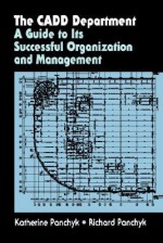 The Cadd Department: A Guide to Its Successful Organization and Management - Katherine Panchyk, Richard Panchyk