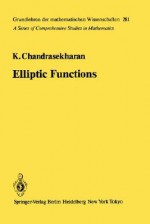 Elliptic Functions (Grundlehren der mathematischen Wissenschaften) - Komaravolu Chandrasekharan