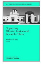 Organizing Effective Institutional Research Offices: New Directions for Institutional Research - IR