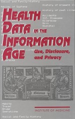 Health Data in the Information Age: Use, Disclosure, and Privacy - Committee on Regional Health Data Networ, Institute of Medicine