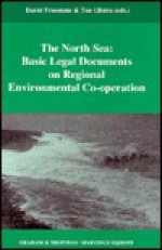 The North Sea:Basic Legal Documents on Regional Environmental Co-Operation (Basic Legal Documents on Regional Environmental Cooperation; Vol 1) (Basic ... Regional Environmental Cooperation; Vol 1) - David Freestone