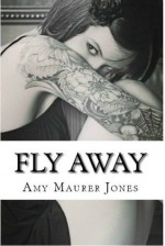 Fly Away (The Wildflower Series) - Amy Maurer Jones, Hollie Westring