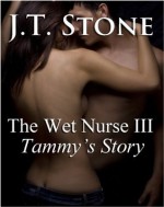 The Wet Nurse III: Tammy's Story - JT Stone, Nikki Lamore