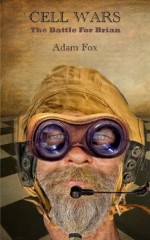 Cell Wars - The Battle for Brian - Adam Fox