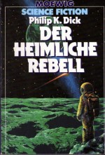 Der Heimliche Rebell - Karl-Ulrich Burgdorf, Philip K. Dick, Hans Joachim Alpers