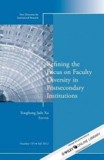 Refining the Focus on Faculty Diversity in Postsecondary Institutions: New Directions for Institutional Research, Number 155 - IR