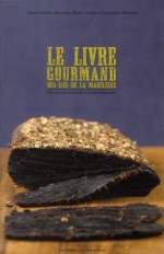 Le Livre Gourmand Des Îles De La Madeleine - Olivier Clément, Dominique Rhéaume, Marie-Christine Rhéaume