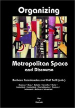 Organizing Metropolitan Space and Discourse - Barbara Czarniawska