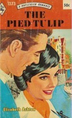 The Pied Tulip (Harlequin Romance, #1373) - Elizabeth Ashton