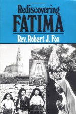 Rediscovering Fatima (Children of Fatima) - Robert Fox