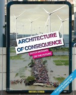 Architecture of Consequence - Ole Bouman, Anneke Abhelakh, Martine Zoeteman