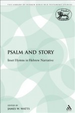 Psalm And Story: Inset Hymns In Hebrew Narrative - James W. Watts