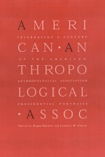 Celebrating a Century of the American Anthropological Association: Presidential Portraits - Regna Darnell, Frederic Gleach, Frederic W. Gleach