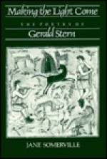 Making the Light Come: The Poetry of Gerald Stern - Jane Somerville