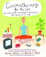 Cinematherapy for the Soul: The Girl's Guide to Finding Inspiration One Movie at a Time - Nancy Peske, Beverly West