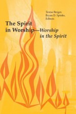 The Spirit in Worship, Worship in the Spirit - Teresa Berger, Bryan Sprinks, Bryan D. Spinks