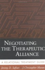 Negotiating the Therapeutic Alliance: A Relational Treatment Guide - Jeremy D. Safran, J. Christopher Muran