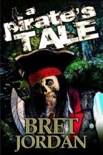 A Pirate's Tale - Bret Jordan