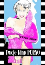 Twoje Kino Porno - Piotr Michalik