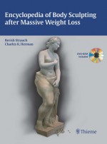 Encyclopedia of Body Sculpting After Massive Weight Loss - Berish Strauch, Charles Herman, Charles K. Herman