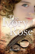 The Ivory Rose - Belinda Murrell