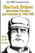 Sherlock Holmes Edwardian Parodies and Pastiches II: 1905-1909 (223B Casebook Series) (Volume 3) - Bill Peschel