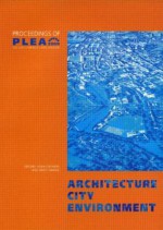 Architecture City Environment: Proceedings of Plea 2000, Cambridge, UK 2-5 July 2000 - Koen Steemers