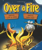 Over a Fire: Cooking on a Stick/Cooking Hobo Style - G & R Publishing